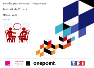 Une marque du
groupe Kantar
Enquête pour l'émission "Vie politique"
Portrait de l'invité
Manuel Valls
3 juillet 2016
 