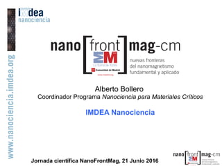 Jornada científica NanoFrontMag, 21 Junio 2016
Alberto Bollero
Coordinador Programa Nanociencia para Materiales Críticos
IMDEA Nanociencia
 