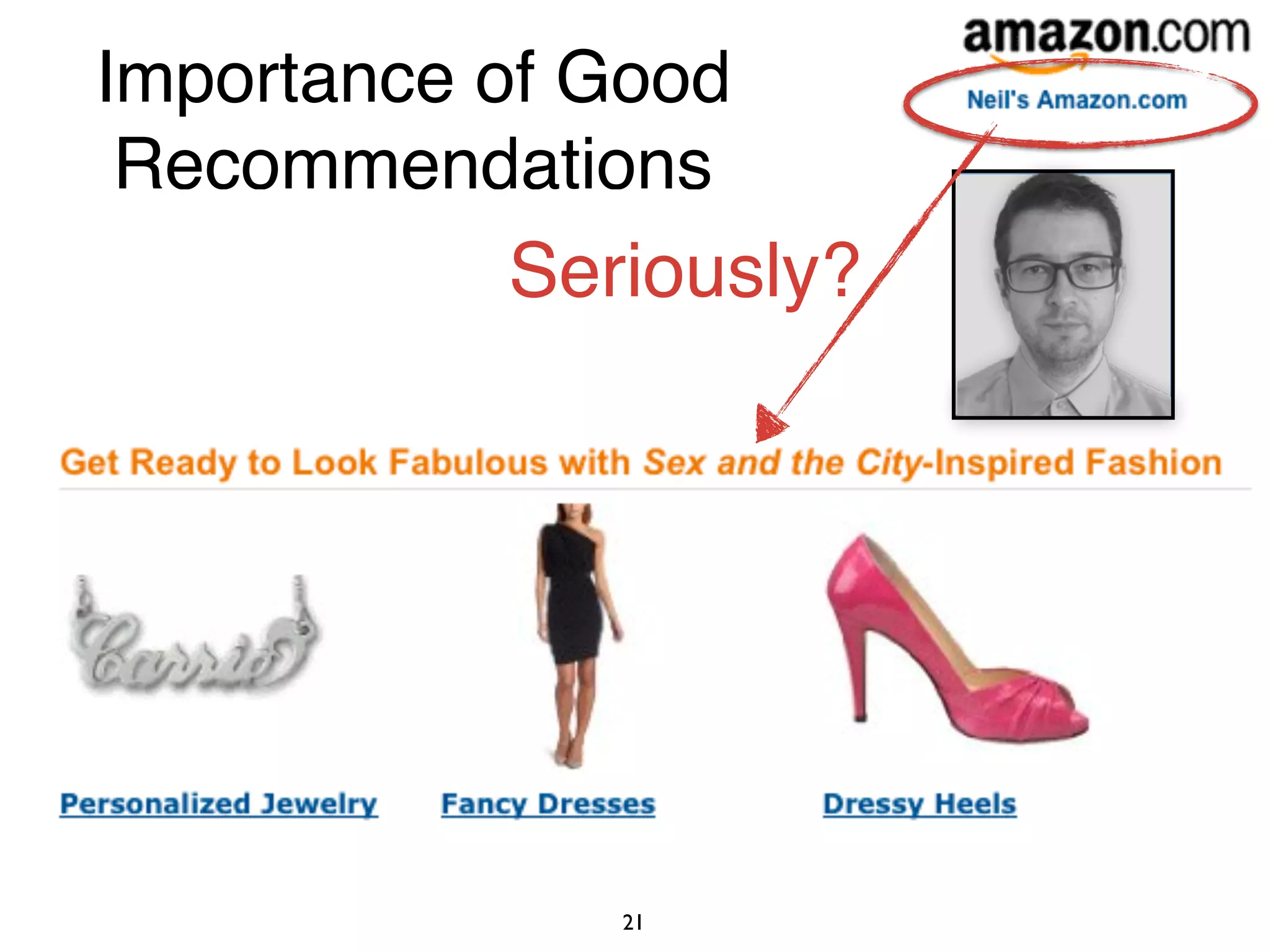21
Importance of Good
Recommendations
Seriously?
 