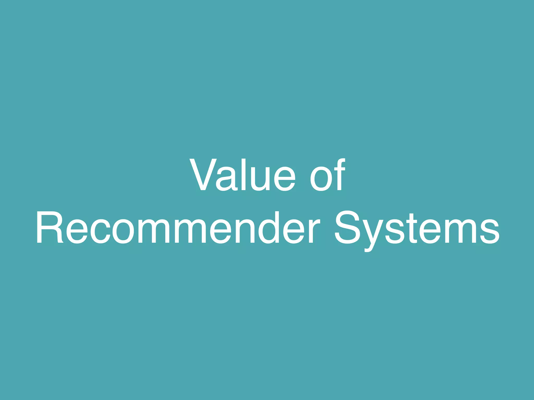 Value of  
Recommender Systems
 