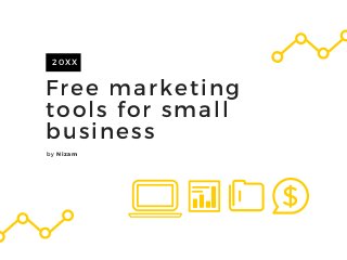 Free marketing
tools for small
business
20XX
by Nizam
 