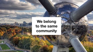 We belong
to the same
community
 