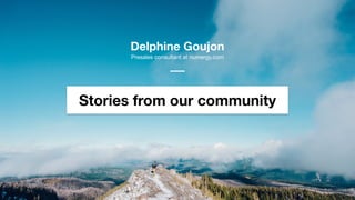 Stories from our community
Delphine Goujon
Presales consultant at numergy.com
 