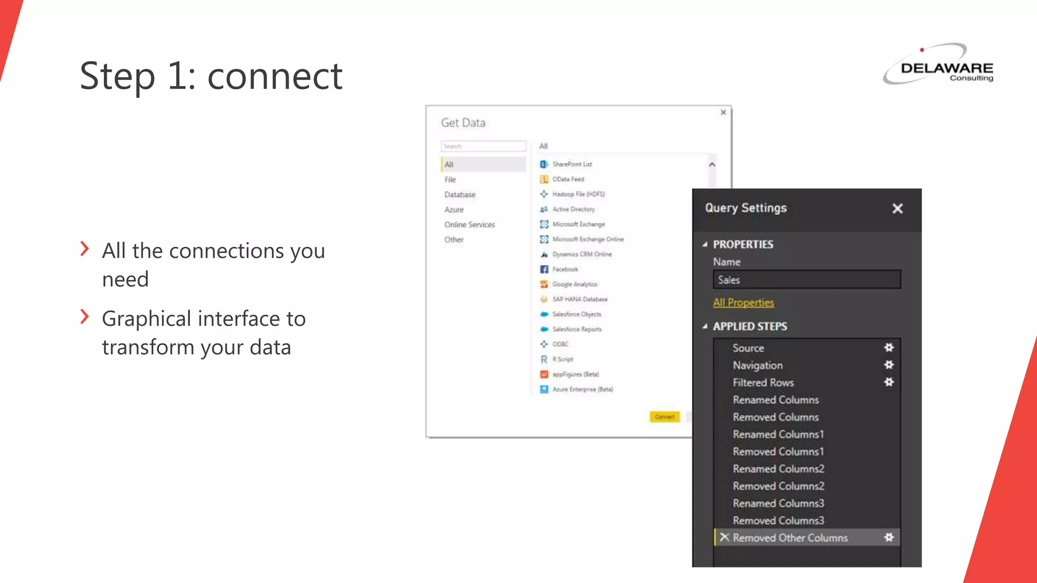 Step 1: connect
› All the connections you
need
› Graphical interface to
transform your data