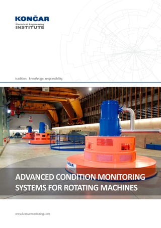 ADVANCED CONDITION MONITORING
SYSTEMS FOR ROTATING MACHINES
www.koncarmonitoring.com
tradition. knowledge. responsibility. 	
 