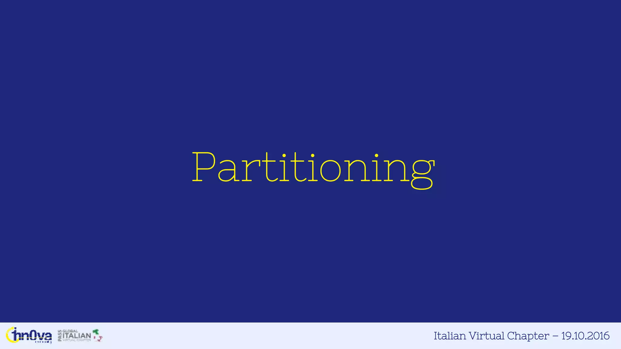 Italian Virtual Chapter – 19.10.2016
Partitioning
 