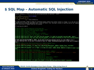 Andrea Draghetti, Coding for Hackers
#LinuxDay2016 ERLUG: Emilia Romagna Linux Users Group – http://erlug.linux.it
10
LINUXDAY 2016
22 Ottobre 2016
$ SQL Map – Automatic SQL Injection
 