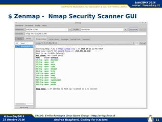 Andrea Draghetti, Coding for Hackers
#LinuxDay2016 ERLUG: Emilia Romagna Linux Users Group – http://erlug.linux.it
11
LINUXDAY 2016
22 Ottobre 2016
$ Zenmap - Nmap Security Scanner GUI
 
