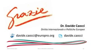 2016 © Davide Caocci Verso il referendum costituzionale 22
davide.caocci
Dr. Davide Caocci
Diritto Internazionale e Politiche Europee
davide.caocci@europro.org
 
