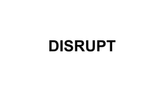 DISRUPT
 