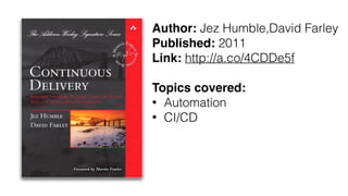 Author: Jez Humble,David Farley
Published: 2011
Link: http://a.co/4CDDe5f
Topics covered:
• Automation
• CI/CD
 