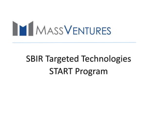 SBIR Targeted Technologies
START Program
 