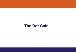 The Dot Gain
 