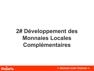 2# Développement des
Monnaies Locales
Complémentaires
 