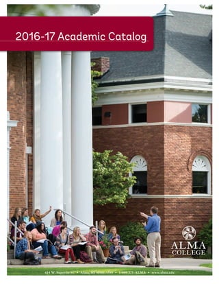 614 W. Superior St. • Alma, MI 48801-1599 • 1-800-321-ALMA • www.alma.edu
2016-17 Academic Catalog
 