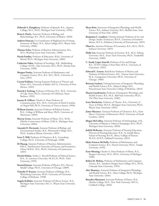 99FACULTY 2016-17
Deborah A. Dougherty, Professor of Spanish. B.A., Aquinas
College; M.A., Ph.D., Michigan State University. (1996)
Brian J. Doyle, Associate Professor of Biology and
Biotechnology. B.S., Ph.D., University of Illinois. (2010)
Andrew Duncan, Co-Coordinator of Highland Arts/Visiting
Instructor of Music. B.A., Alma College; M.S., Wayne State
University. (2006)
Thomas Ealey, Professor of Business Administration. B.S.,
M.A., Bowling Green State University. (2006)
Nicola Findley, Professor of Education. B.Ed., University of
Bristol; Ph.D., Michigan State University. (2001)
Catherine Fobes, Professor of Sociology. A.B., Muhlenberg
College; M.Div., Yale University; M.S., Ph.D., Florida State
University. (1998)
Morgan Fonley, Assistant Professor of Mathematics and
Computer Science. B.A., B.S., M.S., Ph.D., University of
Iowa. (2015)
Crystal Fullmer, Visiting Assistant Professor of Theatre and
Dance. B.S., University of Idaho; M.F.A., University of New
Mexico. (2015)
Patrick J. Furlong, Professor of History. B.A., M.A., University
of Cape Town; Ph.D., University of California, Santa
Barbara. (1993)
Joanne R. Gilbert, Charles A. Dana Professor of
Communication. B.A., M.A., University of North Carolina
at Chapel Hill; Ph.D., University of Texas at Austin. (1994)
William Gorton, Associate Professor of Political Science.
B.A., College of William and Mary; Ph.D., University of
Minnesota. (2005)
Murray Gross, Associate Professor of Music. B.A., M.M.,
Oberlin Conservatory of Music; D.M.A., Michigan State
University. (2004)
Amanda D. Harwood, Assistant Professor of Biology and
Environmental Studies. B.A., Monmouth College; M.S.,
Ph.D., Southern Illinois University. (2015)
Scott T. Hill, Professor of Chemistry. B.A., Gettysburg
College; Ph.D., University of Pittsburgh. (1988)
Di Huang, Assistant Professor of Business Administration.
B.B.A., Southwestern University of Finance and Economics,
China; M.B.A., M.S., Ph.D., University of Connecticut.
(2015)
Derick Hulme, Arthur L. Russell Professor of Political Science.
B.A., St. Lawrence University; M.A.L.D., Ph.D., Tufts
University. (1992)
Steuard Jensen, Associate Professor of Physics. B.S., Harvey
Mudd College; Ph.D., University of Chicago. (2009)
Timothy P. Keeton, Associate Professor of Biology. B.A.,
Wittenberg University; Ph.D., University of Cincinnati
College of Medicine. (1998)
Angela Kelleher, Associate Professor of Library Science. B.A.,
Michigan State University; M.L.S., Wayne State University.
(2003)
Hyun Kim, Instructor of Integrative Physiology and Health
Science. B.S., Indiana Univesity; M.S., Buffalo State, State
University of New York. (2016)
Benjamin C. Lambert, Visiting Assistant Professor of Art and
Design, Studio Technician. B.F.A., University of Southern
Maine; M.F.A., Edinboro University of Pennsylvania. (2015)
Nhan Le, Assistant Professor of Economics. B.A., M.A., Ph.D.,
Indiana University. (2015)
Holly Liu, Associate Professor of German. B.A., M.A., Peking
University; M.A., Texas Tech University; Ph.D., Vanderbilt
University. (2006)
C. Sandy Lopez-Isnardi, Professor of Art and Design.
B.S., SUNY College at New Paltz; M.F.A., University of
Cincinnati. (1995)
Edward C. Lorenz, Reid-Knox Professor of History and
Professor of Political Science. B.S., Towson State University;
M.A., Georgetown University; Ph.D., University of
Chicago. (1989)
Brittany Luckett, Visiting Instructor of Integrative Physiology
and Health Science. B.A., Adrian College; M.S.,
Pennsylvania State University College of Medicine. (2012)
Maurie Luetkemeier, Professor of Integrative Physiology and
Health Science. B.S., M.A., Ball State University; Ph.D.,
The Ohio State University. (2001)
Scott Mackenzie, Professor of Theatre. B.A., University of
Texas at Dallas; M.F.A., Michigan State University; Ph.D.,
Wayne State University. (2016)
James Mazzuca, Assistant Professor of Chemistry. B.A., Saint
Mary’s University of Minnesota; Ph.D., University of South
Carolina. (2014)
Megan McCullen, Assistant Professor of Anthropology. A.B.,
University of Illinois at Urbana-Champaign; M.A., Ph.D.,
Michigan State University. (2010)
Judith McKenna, Associate Professor of Nursing Education,
Director of Nursing Education. R.N., St. Joseph Mercy
School of Nursing; B.S.N., Mercy College of Detroit;
M.S.N., D.N.P., Oakland University. (2013)
Myles Frances McNally, Professor of Mathematics and
Computer Science. B.S., Drexel University; Ph.D., Temple
University. (1992)
Scott Messing, Charles A. Dana Professor of Music. B.A.,
Rutgers University; M.A., Ph.D., University of Michigan.
(1982)
Robert R. Molina, Professor of Mathematics and Computer
Science. B.S., Southern Oregon State College; M.S., Ph.D.,
Colorado State University. (1993)
Alex Montoye, Assistant Professor of Integrative Physiology
and Health Science. B.S., Alma College; Ph.D., Michigan
State University. (2016)
Benedict Munisteri, Associate Professor of Dance. B.A.,
Oberlin College; M.A., New York University; M.F.A.,
Goddard College. (2016)
 