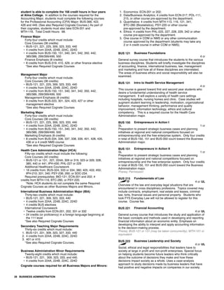 student is able to complete the 168 credit hours in four years
at Alma College. In addition to the courses required for the
Accounting Major, students must complete the following courses
for the Professional Accounting (CPA) Major: BUS-366, 422,
426 and 449. (See also Required Cognate Courses.) As part of
their cognates, students must also take ECN-201 and
MTH-116. Total Credit Hours: 68.
Finance Major
Forty-four credits which must include:
Core Courses (36 credits)
• BUS-121, 221, 225, 309, 323, 333, 440
• 4 credits from 224A, 224B, 224C, 224D
• 4 credits from BUS-150, 151, 340, 341, 342, 350, 442,
385/386, 299/399/499, 500
Finance Emphasis (8 credits)
• 8 credits from BUS-319, 410, 429, or other finance elective
*See also Required Cognate Courses
Management Major
Forty-four credits which must include:
Core Courses (36 credits)
• BUS-121, 221, 225, 309, 323, 333, 440
• 4 credits from 224A, 224B, 224C, 224D
• 4 credits from BUS-150, 151, 340, 341, 342, 350, 442,
385/386, 299/399/499, 500
Management Emphasis (8 credits)
• 8 credits from BUS-223, 301, 324, 423, 427 or other
management elective
*See also Required Cognate Courses
Marketing Major
Forty-four credits which must include:
Core Courses (36 credits)
• BUS-121, 221, 225, 309, 323, 333, 440
• 4 credits from 224A, 224B, 224C, 224D
• 4 credits from BUS-150, 151, 340, 341, 342, 350, 442,
385/386, 299/399/499, 500
Marketing Emphasis (8 credits)
• 8 credits from BUS-334, 336, 337, 338, 339, 401, 428, 435,
436 or a 4 credit NMS course
*See also Required Cognate Courses
Health Care Administration Major (HCA)
Fifty-six credits which must include the following:
Core Courses (40 credits)
• BUS-121 or 131; 221; 224A; 309 or 319, 323 or 329; 328;
385; 440 or 441; IPH-430; PHL-227 or 229
Additional Healthcare Coursework
• 16 credits from: BUS-324; 333 or 334; 380; 405; 433; 450;
IPH-210; 331; 340; PSY-236; 260; or SOC-234.
Required prerequisites: BIO-121; ECN-201 and 202; 4
credits from MTH-116, BTC-280, or PSY-220.
*Note: HCA students do not complete the same Required
Cognate Courses as other Business Majors and Minors.
International Business Administration Major (IBA)
Thirty-two credits which must include:
• BUS-121, 221, 309, 323, 333, 440
• 4 credits from 224A, 224B, 224C, 224D
• 4 credits BUS electives
International Coursework
• Twelve credits from ECN-201, 202, 331 or 332
• 24 credits (or proficiency) in a foreign language beginning at
the 111 level
*See also Required Cognate Courses
Secondary Teaching Major Requirements
Thirty-six credits which must include:
1. BUS-121, 221, 309, 323, 327, 333, 440
2. 4 credits from 224A, 224B, 224C, 224D
3. 401 or 410.
*See also Required Cognate Courses.
Business Administration Minor Requirements
Twenty-eight credits which must include:
• BUS-121, 221, 309, 323, 333, and 440.
• 4 credits from 224A, 224B, 224C, 224D
Cognate courses required for all Business Majors and Minors:
1. Economics: ECN-201 or 202;
2. Data/Business Analytics; 4 credits from ECN-317; POL-111,
215, or other course pre-approved by the department.
3. Quantitative: 4 credits from MTH-113, 116, 121, 341,
BTC-280 (Biostatistics), PSY-220 or other course
pre-approved by the department.
4. Ethics: 4 credits from PHL-225, 227, 228, 229, 342 or other
course pre-approved by the department.
5. One course in COM or NMS or any other communication
course approved by the department (students may take any
2 or 4 credit course in either COM or NMS).
BUS 121 Business Foundations
4 cr
General survey course that introduces the students to the various
business disciplines. Students will briefly investigate the disciplines
of accounting, finance, international business, law, management
and marketing and how all of these disciplines are interrelated.
The areas of business ethics and social responsibility will also be
examined.
BUS 131 Intro to Health Service Management
4 cr
This course is geared toward first and second year students who
desire a fundamental understanding of health service
management. It will explore a variety of health care settings
including hospitals, nursing homes and clinic. Case studies will
augment student learning in leadership, motivation, organizational
behavior, management thinking, performance and quality
improvement, information technology, ethics and cultural
competency. This is a required course for the Health Care
Administration major.
BUS 150 Entrepreneurs in Action I
SL 1 cr
Preparation to present strategic business cases and planning
initiatives at regional and national competitions focused on
entrepreneurship and the free enterprise system. Only four credits
in total of BUS-150, 151 and BUS-350 count toward the Business
Administration major.
BUS 151 Entrepreneurs in Action II
SL 1 cr
Preparation to present strategic business cases and planning
initiatives at regional and national competitions focused on
entrepreneurship and the free enterprise system. Only four credits
in total of BUS-150, 151 and BUS-350 count toward the Business
Administration major.
Prereq: Permission
BUS 215 Fundamentals of Law
4 cr UL
Overview of the law and everyday legal situations that are
encountered in cross disciplinary profesions. Topics covered may
include contracts, employment, real estate and leases, criminal
law, torts, financial issues and personal property. Students who
took FYS Everyday Law will not be allowed to register for this
course. Course fee.
BUS 221 Financial Accounting
4 cr UL
General survey course that introduces the study and application of
the basic concepts and methods used in developing and reporting
financial information about an economic entity. Emphasis on
developing the ability to interpret and apply accounting information
to the decision-making process.
Prereq: BUS-121 or 131 (may be taken concurrently), MTH-101 or
equivalent
BUS 223 Business Leadership and Society
4 cr UL
Social, ethical and legal responsibilities that leaders have to
society at large in profit and non-profit enterprises. Special focus
on helping students become future leaders who think critically
about the outcome of decisions they make and how these
decisions impact society as a whole. Uses a case-analysis
approach to study decisions made by business leaders that have
had positive and negative impacts on companies in our society.
28 BUSINESS ADMINISTRATION
 