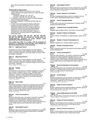 about informing students of opportunities for taking these
tests.
Teaching Minor Requirements
1. Twenty-three of Alma's 24-credit-hour minor must be
beyond FRN-222 and include at least four credits from each
of these groups:
• Civilization: FRN-301, 371, 372, 377
• Literature: FRN-350, 354, 355, 356, 360
2. A semester or Spring Term of study in a French-speaking
country is highly recommended.
3. Successful completion of ENG-225 (formerly 220) and
EDC-445F.
4. In order to be recommended for teacher certification,
students must pass the Michigan Test for Teacher
Certification subject area test in French as well as an
appropriate external exam demonstrating language
proficiency at a level commensurate with ACTFL's
Advanced-Low. The Teacher Education Program is
proactive about informing students of opportunities for
taking these tests.
The course numbers FRN 291-*391, 292-*392, 293-*393,
294-*394, and 295-*395 are reserved for courses taken on
College-approved programs of study abroad. Level
determined by FRN 222 and placement.
Four credits from FRN 112 or higher, with the exception of
practicum or independent study courses, count towards the
Distributive Requirements in the Humanities.
FRN 111 Beginning French I
4 cr
Introduction to French. Primary objective is to help students
acquire necessary basic skills: speaking, listening, reading and
writing. Secondary objective is to provide insight on French culture
and society. Laboratory.
FRN 112 Beginning French II
AH 4 cr
Introduction to French. Primary objective is to help students
acquire necessary basic skills: speaking, listening, reading and
writing. Secondary objective is to provide insight on French culture
and society. Laboratory.
Prereq: FRN-111 or Permission
FRN 169 Quebec
AH 4 cr
An introduction to the province of Quebec, designed for students
with one year of college French or more. Readings cover the
history of the province, its political struggles, and its artistic
expression. Includes a visit to Montreal, and extended stay at
Laval University, museum visitations, and limited excursions.
Course fee. Spring term only.
Prereq: Permission
FRN 170 Paris in May
AH 4 cr
Provides two academic components: language study and French
culture. Students attend a regular language class through Alma
College at the Alliance Francais (any level) and study cultural
history of Paris through selected readings, directed visits and
shows. Course fee. Spring Term only.
Prereq: Permission
FRN 207 French Conversation I
AH 2 cr
Extensive class discussion, oral reports, summaries of selected
readings and viewing materials to develop fluency in oral
expression and comprehension. Reading and discussion of
numerous topics, which change each year. May be repeated for up
to four credits. Does not count toward the French majors or
minors.
FRN 221 Intermediate French I
AH 4 cr
Systematic study of grammar and further development of speaking
and writing skills through readings and discussions. Laboratory.
Prereq: FRN-112 or Placement
FRN 222 Intermediate French II
AH 4 cr
Systematic study of grammar and further development of speaking
and writing skills through readings and discussions. Laboratory.
Prereq: FRN-221 or Placement
FRN 255 French Literature in Translation
AH 4 cr
A study of representative literary works in translation from the
French canon. Readings/lecture/discussion in English.
FRN 291 French Language Studies
AH 2-4 cr
Further study of grammar and development of reading, writing,
speaking and listening skills.
FRN 292 Targeted French Language Studies
AH 2-4 cr
Targeted study of written French, oral French, or pronunciation.
FRN 293 Studies in History & Civilization
AH 2-4 cr
Topics in French, Francophone, or regional history, culture, art, or
film.
FRN 294 Studies in French & Francophone Lit
AH 2-4 cr
Studies in literature on a variety of topics or genres.
FRN 295 Studies in Business French
AH 2-4 cr
Study of business French for commercial communication with the
French-speaking world.
FRN 307 French Conversation II
AH 2 cr UL
Extensive class discussion, oral reports, summaries of selected
readings and viewing materials to develop fluency in oral
expression and comprehension. Reading and discussion of
numerous topics, which change each year. May be repeated for up
to four credits. Does not count toward the French majors or
minors.
FRN 321 French Composition & Conversation
AH 4 cr UL
Advanced composition and conversation with extensive writing and
emphasis on speaking skills. Includes reading, discussions and
debate on a wide variety of cultural topics.
Prereq: FRN-222
FRN 330 Current Issues
AH 4 cr UL
Advanced composition and conversation. Contemporary French
social problems contrasted with those of the U.S. using
newspapers, magazines and TV broadcasts.
Prereq: FRN-321 or Permission
FRN 350 Study in French Literature
AH 4 cr UL
Studies in literature which emphasize different centuries, genres or
themes. May be taken more than once for credit.
Prereq: FRN-321 or Permission
FRN 354 From Labelle Epoque to the 1990s
AH 4 cr UL
Study of major literary movements and authors of the 20th century.
Prereq: FRN-321 or Permission
FRN 355 History of French Literature I
AH 4 cr UL
Study in French literature from its origins to the late 20th century.
Readings from significant works of each literary period.
Prereq: FRN-321 or Permission
FRN 356 History of French Literature II
AH 4 cr UL
Study in French literature from its origins to the late 20th century.
Readings from significant works of each literary period.
52 FRENCH
 