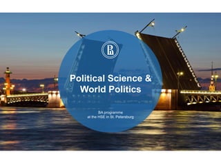 МИРОВАЯ ПОЛИТИКА 2016 | 1
Political Science &
World Politics
BA programme
at the HSE in St. Petersburg
 