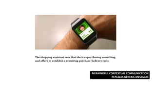 MEANINGFUL CONTEXTUAL COMMUNICATION
REPLACES GENERIC MESSAGES
 