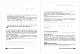 Teaching Scheme & Syllabus For B.E. Electronics Engineering
23
Shri Ramdeobaba College of Engineering & Management, Nagpur
22
Syllabus of Group 1 - Semester I and Group 2 - Semester II, Bachelor of Engineering
Course No. CHT101 Course : Engineering Chemistry
L: 4 Hrs., T: 1 Hrs., P: 0 Hrs., Per week Total Credits : 09
Course Outcomes :
Upon successful completion of the course, the student should be familiar with and be able to gain:
1. Knowledge of water analysis, waste water analysis, boiler water chemistry and desalination of water
enable the students to overcome the difficulties, to a larger extent; that often come across in the field of
(i) Civil engineering, (ii) Public health and environmental engineering (iii) Ocean engineering (iv) Thermal
and electrical power generation sectors and process engineering.
2. Better understanding to surmount over the difficulties faced in the selection of proper and economical
constructional materials to be used; the impact of change in the physicochemical and mechanical
properties of the concrete type composites due to variation in their chemical composition.
3. To apply the knowledge of 'Principles of Tribology' for reduction of friction and wear in the process
engineering, manufacturing and production engineering and automotive engineering fields.
4. Knowledge for proper selection and design of engineering materials having better corrosion resistance
and to implement effective measures to minimize corrosion.
5. Better insight in the selection of materials for modern technologies which demand with unusual
combination of properties that cannot be met by any of the conventional metal alloys, ceramics and
polymeric materials viz in aerospace applications, military warfare materials, nuclear installations,
electrical electronic components devices, nano materials process engineering field etc.
Syllabus
Water Treatment :
Water Treatment for Industrial Applications: Brief introduction regarding sources, impurities in water, hardness of
water and their types. Softening of water using lime-soda process: principles in hot and cold lime-soda process.
Zeolite softener, demineralization by synthetic ion exchange resins. Boiler troubles: Carryover, Priming and
Foaming, Scales and Sludges, Caustic Embrittlement, Boiler Corrosion-causes and effects on boiler operation and
methodsofprevention.ExternalandInternalconditioning:Phosphate,CarbonateandCalgonconditioning.
Water Treatment for Domestic Water:
Domestic water treatment : Brief discussion and Chemistry involved in the process of sedimentation,
coagulation, filtration and sterilization by UV, Ozone, Chlorination including Break point chlorination.
Desalination of water using reverse osmosis and electro dialysis.
Numericals Based on Water Softening: Numericals based on (1) lime-soda (2) zeolite / ion-exchange water
treatment processes.
Cement :
Process parameters involved in the manufacturing of portland cement, manufacture of portland cement,
microscopic constituents of cement and their effects on strength; setting and hardening of cement.
Types and uses of cement : Pozzolonic; Rapid hardening, Low heat and High alumina cements. Additives and
admixtures used in cement: Accelerators, Retarders, Air entrainment agents, Water repellants.
Chemical approach to Nanomaterials :
General introduction to nanotechnology, timeline and milestone, overview of different nanomaterials
available, potential use of nanomaterials in electronics, sensors, medical applications, catalysis, environment
and cosmetics.
Physical chemistry related to nanoparticles such as colloids and clusters: conductivity and enhanced catalytic
activity compared to the same materials in the macroscopic state.
Synthesis of nanomaterials: ' Top-Down'- photolithography and 'Bottom-Up'- sol-gel method .
Carbon nanotubes: Single-walled and multi-walled carbon nanotubes, their structures, properties and
applications.
Potential risks of nanomaterials- Health and environmental impact.
Fuels and combustion :
Introduction, Calorific value, Higher and Lower calorific value, flame temperature and flame intensity ,
determination of calorific value by Bomb calorimeter and Boy's calorimeter, numericals based on the
determination of calorific value by Bomb and Boy's Calorimater.
Solid Fuels:
Types of coals, proximate and ultimate analysis of coal, its significance, Carbonization of Coal.
Liquid and Gaseous Fuels:
Liquid fuels: mining & fractional distillation of crude petroleum, use of gasoline in internal combustion engine,
octane number, cetane number, flash point of combustible liquid fuel, knocking. Fisher-Tropsch's process for
manufacture of synthetic gasoline, thermal and catalytic cracking: fixed bed and fluid bed catalytic cracking,
aviation gasoline.
Gaseous fuels:
CNG and Significance of flue gas analysis by Orsat apparatus.
Numericals based on Combustion Calculations:
Numericals based on combustion calculations for solid fuels. Numericals based on combustion calculations
for liquid and gaseous fuels.
Friction, Wear and Lubricants :
Introduction, lubrication mechanism : Hydrodynamic, Boundary and Extreme pressure lubrication.
Classification of lubricants- Solid, Semisolid and Liquid lubricants, Blended oils using different additives viz.:-
Anti-oxidants, E. P. additive, corrosion inhibitor, viscosity index improver, etc. synthetic lubricants viz.:-
Dibasic acid esters, Polyglycol ethers and Silicones, Lubricating Emulsions. Properties of Greases: Drop point
and consistency test, Properties of liquid lubricants: Viscosity and Viscosity Index, Aniline point, Cloud & Pour
point and Decomposition stability. Criteria for selection of lubricants under different conditions of load and
speeds.
Corrosion :
Electrochemistry and Theories of Corrosion :
Introduction to corrosion, Cause and Consequences of corrosion, Measurement of corrosion rate, Galvanic
series, Dry and Wet corrosion, Pilling-Bedworth rule, factors affecting the rate of corrosion.
Types of corrosion and Preventive Methods; Different types of corrosion (Pitting, Stress, Intergranular and
 