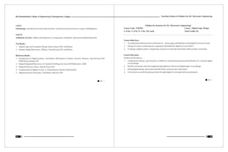 Teaching Scheme & Syllabus For B.E. Electronics Engineering
43
Shri Ramdeobaba College of Engineering & Management, Nagpur
42
Unit V :
FSM Design : Introduction to finite state machine, synchronous/asynchronous counter, Shift Registers.
Unit VI :
Arithmetic Circuits : Adders and Subtractors, Comparators, Multipliers, Recent trends/developments.
Text Books :
1. Digital Logic and Computer Design: Morris Mano, PHI, 3rd Edition.
2. Modern Digital Electronics : RP Jain, Tata McGraw Hill, 3rd Edition.
Reference Books :
1. Introduction to Digital Systems, 2nd Edition 2003:James E. Palmer, David E. Perlman, Tata McGraw Hill
Publishing company Ltd
2. Digital Integrated Electronics: H.Taub & D.Shilling, Mc Graw Hill Publication. 2004
3. Digital Electronics: Ryan ,Tata Mc Graw Hill.
4. Fundamentals of digital circuits: A. Anand Kumar, Prentice-Hall of India
5. Digital Electronic Principles, 3rd Edition: Malvino, PHI
Syllabus for Semester III, B.E. (Electronics Engineering)
Course Code : ENP202 Course : Digital Logic Design
L: 0 Hrs, T: 0 Hr, P: 2 Hrs. Per week Total Credits: 02
Course objectives :
1. To understand and functional verification of various gates and flip flop using Digital/Universal Trainer.
2. Design of various combinational, sequential and arithmetic digital circuits with ICs.
3. To design a digital system, components or process to meet desired needs within realistic constraints.
Course Outcomes :
Student will be able to:
1. Understand working / specifications of different combinational/sequential/arithmetic ICs used for digital
circuit design.
2. Identify, formulate, and solve engineering problems in the area of digital logic circuit design.
3. Debug digital design, document and efficiently communicate in lab report.
4. To function on multi-disciplinary teams through digital circuit experiments and projects.
 