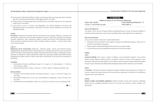 Teaching Scheme & Syllabus For B.E. Electronics Engineering
49
Shri Ramdeobaba College of Engineering & Management, Nagpur
48
(d) Food resources: World food problems, changes caused by agriculture and overgrazing, effects of modern
agriculture, fertilizer-pesticide problems, water logging, salinity, case studies.
(e) Energy resources: Growing energy needs, renewable and non renewable energy sources, use of alternate
energy sources. Case studies.
(f) Land resources: Land as a resource, land degradation, man induced landslides, soil erosion and
desertification. Role of an individual in conservation of natural resources. Equitable use of resources for
sustainable lifestyles.
Unit III :
Ecosystems: Concept of an ecosystem; Structure and function of an ecosystem; Producers, consumers, and
decomposers; Energy flow in the ecosystem; Ecological succession; Food chains, food webs and ecological
pyramids. Introduction, types, characteristic features, structure and function of the following ecosystem
(Forest ecosystem, Grassland ecosystem, Desert ecosystem, Aquatic ecosystems i. e. ponds, streams, lakes,
rivers, oceans, estuaries)
Unit IV :
Biodiversity and its Conservation: Introduction - Definition: genetic, species and ecosystem diversity;
Biogeographical classification of India; Value of biodiversity: consumptive use, productive use, social, ethical,
aesthetic and option values; Biodiversity at global, National and local levels; India as a mega-diversity nation;
Hot-sports of biodiversity; Threats to biodiversity: habitat loss, poaching of wildlife, man-wildlife conflicts;
Endangered and endemic species of India; Conservation of biodiversity: In-situ and Ex-situ conservation of
biodiversity.
Text Books :
1. Environmental Chemistry and Pollution Control: N. W. Ingole, D. M. Dharmadhikari, S. S. Patil, Das
Ganu Prakashan, Nagpur.
2. Environmental Chemistry: K. Bhute, A. Dhamani, A. Lonkar, S. Bakare, Celebration Infomedia, India.
Reference Books :
1. Text Book of Environmental Chemistry and Pollution Control:S. S. Dara; S. Chand and Company Ltd.,
New Delhi.
2. Environmental Studies-From Crisis to Cure, Second Edition:R. Rajagopalan, Oxford University Press,
New Delhi.
3. Text Book of Environmental Studies:E. Bharucha, University Press (India) Private Ltd., Hyderabad, India.
Syllabus for Semester IV, B.E. (Electronics Engineering)
Course Code : MAT243 Course: Engineering Mathematics – IV
L: 3 Hrs, T: 1 Hr, P: 0 Hrs. Per week Total Credits: 07
New Course Objectives :
The objective of this course is to expose student to understand the basic concepts of Numerical methods, Z-
transforms and special functions. It also focuses on probability theory and its applications in engineering.
New Course Outcomes :
On successful completion of the course, student shall be able to
1. Understand numerical method to solve algebraic equations and differential equations. Make use of Z-
transform to solve difference equations.
2. Prepare student to understand Probability Theory and use it for analysis of data.
3. Use special functions for solving differential equation by series solution method.
Syllabus
Unit I :
Numerical Methods: Error analysis, solution of algebraic and transcendental equations. False position
method, Newton Raphson method and their convergence. Solution of system of linear equations, Gauss
elimination method, Gauss Seidal method, Crout's method. Numerical solution of ordinary differential equation
byTaylor'sseriesmethod,Eulermodifiedmethod,RungeKuttamethod,Milne'sPredictorCorrectormethod.
Unit II :
Z Transform : Formation and solution of difference equations, definition and properties of Z- Transform, its
inversion, relation with Laplace transform and Fourier transform, application of z-transform to solve difference
equations with constant coefficient.
Unit III :
Random Variable and Probability distribution: Random Variables: Discrete and continuous, Probability
density function, probability distribution function for Discrete and continuous random variables, joint
distributions.
IV SEMESTER
 