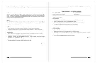 Teaching Scheme & Syllabus For B.E. Electronics Engineering
55
Shri Ramdeobaba College of Engineering & Management, Nagpur
54
Unit V :
Op-amp's non-Linear application: Clipper, clamper, comparator, zero crossing detector, Schmitt trigger
circuits, Triangular wave generator , Monostable, astable multivibrator circuits using op-amps, sample/hold
circuits, D/A converter: Binary weighted resistor type and R-2R ladder, A/D converter: The parallel comparator
(Flash) type, Successive approximation converter.
Unit VI :
Timer IC LM-555: Internal block schematic, astable, monostable configurations and its application, PLL IC
565: Operating principle lock range and capture range, PLL application: frequency multiplier and FSK
demodulator, Recent trends/developments.
Text Books :
th
1. Linear Integrated Circuits: D. Roy Choudhary, Shail Jain, 4 Edition, New Age International.
rd
2. Operational Amplifiers Design & Applications: Tobey Graeme, Huelsman, 3 Edition, McGraw hill
Reference Books :
1. Design with Operational Amplifiers and Analog Integrated Circuits, 3rd Edition: Sergio Franco, TMH,
th
2. Operational Amplifiers: G. B. Clayton,5 Edition, International Edition
th
3. Operational Amplifiers and Linear Integrated Circuits, 4 Edition: Coughlin Driscoll, PHI Analog
Filter Design: M. E. Van Valkenburg ,PHI.
nd
4. Operational Amplifier: Ramakant Gaikwad,2 Edition, Prentice Hall
5. Op-Amps and linear ICs: Fiore J. M, Thomson Delmar learning.2001.
Syllabus for Semester IV, B.E. (Electronics Engineering)
Course Code: ENP204 Course: Analog Circuits
L: 0 Hrs, T: 0 Hr, P: 2 Hrs. Per week Total Credits: 02
Analog Circuits Laboratory:
Course objectives:
1. To identify and use different electronic components to design OPAMP based circuits.
2. To use OPAMP and Timer IC 555 for designing electronic circuits.
3. To assemble, test, analyze and troubleshoot electronic circuits using various analog ICs.
4. To impart skills required to use EDA tools for electronic circuit design.
Course Outcomes:
Student will be able to:
1. Design OPAMP based circuits/systems for desired applications.
2. design practical electronic circuits using Timer IC 555 and other Linear ICs
3. Interpret data manual and select different analog ICs to design, assemble and test electronic circuits for
various applications.
4. Use EDA tool in the design and analysis of electronic circuits.
 