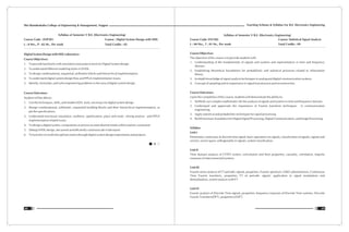 Teaching Scheme & Syllabus For B.E. Electronics Engineering
69
Shri Ramdeobaba College of Engineering & Management, Nagpur
68
Syllabus of Semester V B.E. (Electronics Engineering)
Course Code : ENP301 Course : Digital System Design with HDL
L : 0 Hrs., P : 02 Hr., Per week Total Credits : 02
Digital System Design with HDL Laboratory:
Course Objectives:
1. To provide familiarity with simulation and analysis tools for Digital System design.
2. To understand different modeling styles in VHDL.
3. To design combinational, sequential, arithmetic blocks and hierarchical implementation.
4. To understand digital system design flow and FPGA implementation issues.
5. Identify, formulate, and solve engineering problems in the area of digital system design.
Course Outcomes:
Student will be able to:
1. Use the techniques, skills, and modern EDA tools, necessary for digital system design
2. Design combinational, arithmetic, sequential building blocks and their hierarchical implementation, as
per the specifications.
3. Understand functional simulation, synthesis, optimization, place and route , timing analysis and FPGA
implementation related issues.
4. To design a digital system, components or process to meet desired needs within realistic constraints
5. Debug VHDL design, document and efficiently communicate in lab report.
6. To function on multi-disciplinary teams through digital system design experiments and projects.
Syllabus of Semester V B.E. (Electronics Engineering)
Course Code: ENT302 Course: Statistical Signal Analysis
L : 04 Hrs., T : 01 Hr., Per week Total Credits : 09
Course Objectives
The objective of this course is to provide students with
1. Understanding of the fundamentals of signals and systems and representation in time and frequency
domain.
2. Establishing theoretical foundations for probabilistic and statistical processes related to information
theory.
3. In-depth knowledge of signal analysis techniques in analog and digital communication systems.
4. Concept of sampling and its importance in signal transmission and reconstruction.
Course Outcomes:
Upon the completion of this course, students will demonstrate the ability to:
1. Skillfully use complex mathematics for the analysis of signals and systems in time and frequency domain.
2. Understand and appreciate the importance of Fourier transform techniques in communication
engineering.
3. Apply statistical and probabilistic techniques for signal processing.
4. Build necessary foundation for Digital Signal Processing, Digital Communication, and Image Processing.
Syllabus
Unit I
Elementary continuous & discrete time signal, basic operations on signals, classification of signals, signals and
vectors, vector space, orthogonality in signals, system classification.
Unit II
Time domain analysis of CT/DT system, convolution and their properties, causality, correlation, impulse
response of interconnected systems.
Unit III
Fourier series analysis of CT periodic signals, properties, Fourier spectrum, Gibb's phenomenon, Continuous
Time Fourier transform, properties, FT of periodic signals, application to signal modulation and
demodulation, system analysis with FT.
Unit IV
Fourier analysis of Discrete Time signals, properties, frequency response of Discrete Time systems, Discrete
Fourier Transform(DFT), properties of DFT.
 