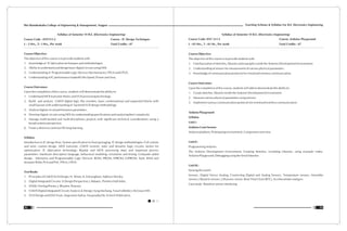 Teaching Scheme & Syllabus For B.E. Electronics Engineering
93
Shri Ramdeobaba College of Engineering & Management, Nagpur
92
Syllabus of Semester VI B.E. (Electronics Engineering)
Course Code : ENT311-2 Course : IC Design Techniques
L : 3 Hrs., T: 1 Hrs., Per week Total Credits : 07
Course Objective:
The objective of this course is to provide students with
1. Knowledge of IC fabrication techniques and methodologies.
2. Ability to understand and design basic digital circuits using HDL
3. Understanding of Programmable Logic Devices like memories, FPGA and CPLD.
4. Understanding of IC performance tradeoffs like Speed ,Power and Area.
Course Outcomes:
Upon the completion of this course, students will demonstrate the ability to:
1. Understand MOS transistor theory and VLSI processing technology.
2. Build and analyze CMOS digital logic like inverters, basic combinational and sequential blocks with
small layouts with understanding of backend VLSI design methodology
3. Analyze digital circuit performance parameters.
4. Develop digital circuits using HDL by understanding specifications and analyzing their complexity.
5. Manage multi-faceted and multi-disciplinary projects with significant technical considerations using a
broad systems perspective.
6. Foster a desire to continue life-long learning.
Syllabus
Introduction to IC design flow; System specification to final packaging. IC design methodologies: Full custom
and semi- custom design. MOS transistor, CMOS inverter, static and dynamic logic circuits, factors for
optimization. IC fabrication technology: Bipolar and MOS processing steps and important process
parameters. Hardware description language, behavioral modeling, simulation and testing, Computer aided
design. Memories and Programmable Logic Devices: ROM, PROM, EPROM, E2PROM, Static RAM and
dynamic RAM, PLA and PAL, FPGA, CPLD.
Text Books
1. Principles of CMOS VLSI Design; N. Weste, K. Eshranghian; Addison Wesley.
2. Digital Integrated Circuits: A Design Perspective; J. Rabaey ; Prentice Hall India.
3. VHDL/ Verilog Primer; J. Bhasker; Pearson.
4. CMOS Digital Integrated Circuits Analysis & Design; Sung Mo Kang, Yusuf Leblebici; McGraw-Hill.
5. VLSI Design and EDA Tools; Angsuman Sarkar, Swapnadip De; Scitech Publication.
Syllabus of Semester VI B.E. (Electronics Engineering)
Course Code: ENT 311-3 Course: Arduino Playground
L : 03 Hrs., T : 01 Hr., Per week Total Credits : 07
Course Objective:
The objective of this course is to provide students with
1. Familiarization of sketches, libraries and examples inside the Arduino Development Environment.
2. Understanding of sensors for measurement of various physical parameters.
3. Knowledge of communication protocols for wired and wireless communication.
Course Outcomes:
Upon the completion of this course, students will able to demonstrate the ability to:
1. Create sketches, libraries inside the Arduino Development Environment.
2. Measure various physical parameters using sensors.
3. Implement various communication protocols for wired and wireless communication.
Arduino Playground
Syllabus
Unit I :
Arduino Cram Session
Arduino platform, Prototyping environment, Component overview.
Unit II :
Programming Arduino
The Arduino Development Environment, Creating sketches, including Libraries, using example codes,
Arduino Playground, Debugging using the Serial Monitor.
Unit III :
Sensing the world
Sensors, Digital Versus Analog, Connecting Digital and Analog Sensors, Temperature sensors, Humidity
sensors, Obstacle sensors, Ultrasonic sensor, Real-Time Clock (RTC), Accelerometer and gyro
Case study : Based on sensor interfacing
 