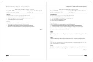 Teaching Scheme & Syllabus For B.E. Electronics Engineering
121
Shri Ramdeobaba College of Engineering & Management, Nagpur
120
Syllabus of Semester VIII B.E. (Electronics Engineering)
Course Code : ENP407 Course : Communication & Networking Lab
L: 0 Hrs, T: 0 Hr, P: 2 Hrs. Per week Total Credits : 02
Objectives:
The objective of this course is to provide students with understanding of
1. Various physical equipments used for networking
2. Various types of protocols working on various layers of OSI reference model
3. Connecting computers in Local Area Network
Outcomes:
Upon completion of this course, students will demonstrate the ability to:
1. Demonstrate various cables and connectors used for networking
2. Establish peer to peer computers as well as Local Area Network connectivity
Effectively use available networking tools in Computer Communication Network
Syllabus of Semester VIII B.E. (Electronics Engineering)
Course Code : ENT408 Course : Advanced Processors & Embedded Systems
L: 4 Hrs, T: 1 Hr, P: 0Hrs. Per week Total Credits : 09
Course Objectives:
The objective of this course is to provide students with understanding of
1. Microcontroller ARM, its organization and architecture.
2. Assembly language instructions as well as interfacing peripherals
3. Real Time Operating System and its concept.
4. Familiarization of m COS/II RTOS/Linux.
Course Outcomes:
Upon the completion of this course, students will demonstrate the ability to:
1. Understand the architecture and organization of ARM microcontroller and its programming
2. Acquire the knowledge, techniques and skill to integrate microcontroller hardware and software
3. Understand the concept of real time operating system architecture.
4. Interface microcontroller based system to real world.
Syllabus
UNIT I
ARM Architecture: Processor modes, Register organization, Exceptions and its handling, Pipelining, ARM
Processor Families.
UNIT II
AMBA Bus: APB,AHB, ASB; ARM7TDMI and THUMB instruction sets, Assembly Language Programming
UNIT III
ARM7TDMI Core microcontroller like LPC2148, programming of internal peripherals ADC, RTC, DAC,
UART, I2C,SPI and external I/O interfacing.
UNIT IV
Introduction to embedded systems, Embedded System Design Constraints, Types of Embedded System,
Embedded Software Architectures, Scheduling Algorithms
 