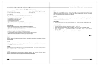 Teaching Scheme & Syllabus For B.E. Electronics Engineering
125
Shri Ramdeobaba College of Engineering & Management, Nagpur
124
Syllabus of Semester VIII B.E. (Electronics Engineering)
Course Code : ENT409-1 Course : Advanced Digital Signal Processing
L: 4 Hrs, T: 0 Hr, P: 0 Hrs. Per week Total Credits : 08
Course objective:
The objective of this course is to provide students with understanding of
1. The concepts of multi rate signal processing, decimation and interpolation.
2. Design aspects of multi rate FIR Filters.
3. Fundamentals of digital filter banks.
4. Various transform techniques.
5. Various Digital signal processor architectures.
6. Techniques of numerical strength reduction using various algorithms
Course Outcome:
Upon the completion of this course, students will demonstrate the ability to:
1. Analyze the Decimation and interpolation effects in multi rate signal processing.
2. Design and analyze the poly phase filter structure.
3. Implement various digital filter bank structures.
4. Convert the signal in different domain using various transform.
5. Differentiate the fixed and floating point architectures of digital signal processors.
6. Reduce the numerical strength of convolution using various algorithms
Syllabus
UNIT I
Multi rate Signal Processing, Sampling rate conversion, Decimation, Interpolation, sampling rate conversion
by rational factor.
UNIT II
Design and Implementation of sampling rate conversion: Direct form and poly phase filter structure,
interchanging down sampler and up sampler
UNIT III
Filter bank implementation, Polyphase structures of uniform filter banks, Two-channel Quadrature Mirror
Filter bank, M-channel Quadrature Mirror Filter bank
UNIT IV
Discrete cosine transform, Walsh transform, Hadamard transform, Haar transform, Discrete wavelet
transform, Multiresolution analysis and signal representation by wavelet method.
UNIT V
Digital signal processing architectures: Harvard, pipelining, Hardware multiplier accumulator, Special
instructions, Extended parallelism, SIMD, VLIW and static superscalar processing, fixed point and floating
point, Processor Selection, Special purpose DSP Hardware.
UNIT VI
Fast convolution: concepts of numerical strength reduction, Cook-Toom algorithm, Winograd algorithm,
integrated convolution, cyclic convolution.
TEXT BOOKS:
1. DigitalSignalProcessing:Principles,Algorithms&Applications,Proakis&Monalkis,PHI,4thEdition,2007
REFERENCE BOOKS:
nd
1. Discrete Time Signal Processing, Oppenheim & Schafer, 2 edition ,PHI
2. Digital Signal Processing, Thomas J. Cavicchi, Publisher: John Wiley & Sons (30 November 1999)
nd
3. Digital Signal Processing A Practical Approach, E. C. Ifeachor, B. W. Jervis, 2 Edition, Pearson
Education, 2002
4. Digital Signal Processing , A Nagoor Kani, 2nd Edition ,Mc-Graw Hill,2012
 