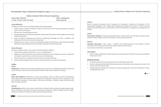 Teaching Scheme & Syllabus For B.E. Electronics Engineering
133
Shri Ramdeobaba College of Engineering & Management, Nagpur
132
Syllabus of Semester VIII B.E. (Electronics Engineering)
Course Code : ENT410-2 Course : Mechatronics
L: 4 Hrs, T: 0 Hr, P: 0 Hrs. Per week Total Crédits: 08
Course Objectives:
The objective of this course is to provide students with understanding of
1. Design, analyze, and test “intelligent” products and processes that incorporate appropriate computing
tools, sensors, and actuators.
2. Efficient work in multidisciplinary teams.
3. Practice professional and ethical responsibility and be aware of the impact of their designs on human-kind
and the environment.
4. Apply mechanical engineering and electrical engineering knowledge and skills to problems and
challenges in the areas of mechatronic engineering.
5. Integrate and use systems or devices incorporating modern microelectronics, information technologies
and modern engineering tools for product design, development and manufacturing.
Course Outcomes
Upon the completion of this course, students will demonstrate the ability to:
1. Employ the knowledge of mathematics, science, and engineering.
2. Design and conduct experiments to evaluate the performance of a mechatronics system or component
with respect to specifications, as well as to analyze and interpret data.
3. Design mechatronics component, system or process to meet desired needs.
4. Demonstrate knowledge of statics, dynamics and solid mechanics relevant to Mechatronics.
Syllabus
UNIT-I
Introduction: Mechatronics key elements, design processes and issues, Modeling and simulation of physical
system, electrical system, Mechanical translation- rotation system, electromechanical coupling
UNIT-II
Sensor and transducer: Introduction to sensor and transducer, sensor for motion, position measurement,
force, torque, tactile sensor and flow sensor, temperature sensing device, ultrasonic sensor, range sensor, Load
Cell, Hall effect transducer, Accelerometer, Gyroscope, Inclinometer, Transducer signal conditioning and
device for data conversion.
UNIT-III
Actuating device: Direct current motor, Motor driver and speed control, permanent magnet stepper motor,
Power computations and criteria for selection of actuator, piezoelectric actuators. Magneto-strictive actuator,
fluid power actuation, Pneumatic actuation, fluid power design element
UNIT-IV
Need of industrial automation, Basic Components of Automation, Hardware & Architecture of PLC,
Programming Language of a PLC, ladder logic programming, Introduction to SCADA , SCADA Functional
requirements and Components, General features, Functions and Benefits , Configurations and Applications of
SCADA
UNIT-V
Closed loop controllers: Continuous and discrete process, control modes, two step mode, proportion mode,
derivative control, integral control, PID controller, control system performance,
UNIT-VI
Automotive Electronics: Wire control , Controller Area Network,Electronic Fuel Injection, Collision
avoidance systems, Braking (anti-lock brakes), Safety systems,Security systems
Case studies in mechatronics system design
TEXT BOOKS:
1. Devdas Shetty and Richard A. Kolk, Mechatronics System Design, CENGAGE Learning, Second Edition,
Indian reprint, 2012
REFERENCE BOOKS:
1. W. Bolton, Mechatronics, Pearson Education Asia, Third Indian reprint 2001
2. David G. Alciatore and Michael B.Hisland, Introduction to Mechatronics and measurement Systems, Tata
McGraw hill, Third Edition, 2007
3. NitaigourMahalik, Mechatronics, Principles, Concepts and application, McGraw Hill Publication, Indian
seventeenth reprint 2014.
 