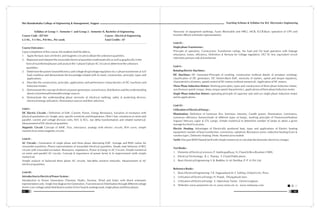 Teaching Scheme & Syllabus For B.E. Electronics Engineering
13
Shri Ramdeobaba College of Engineering & Management, Nagpur
12
Syllabus of Group 1 - Semester I and Group 2 - Semester II, Bachelor of Engineering
Course Code : EET101 Course : Electrical Engineering
L:3 Hr., T:1 Hrs., P:0 Hrs., Per week Total Credits : 07
Course Outcomes :
Upon completion of this course, the students shall be able to,
1. Apply the basic laws of electric and magnetic circuits to obtain the unknown quantities.
2. Represent and interpret the sinusoidal electrical quantities mathematically as well as graphically in the
form of waveforms/phasors and analyze the 1-phase/3-phase AC circuits to determine the unknown
quantities.
3. Determine the power losses/efficiency and voltage drop/voltage regulation of a 1-phase transformer at full
load condition and demonstrate the knowledge related with its need, construction, principle, types and
applications.
4. Describe the construction, principle, applications and performance characteristics of DC machines and
Induction motors.
5. Demonstrate the concept of electrical power generation, transmission, distribution and the understanding
about conventional/renewable energy sources.
6. Demonstrate the understanding about necessity of electrical earthing, safety & protecting devices,
electrical energy utilization, illumination sources and their selection.
Unit-I :
DC Electric Circuits : Definition of EMF, Current, Power, Energy Resistance, Variation of resistance with
physical parameters viz. length, area, specific resistivity and temperature. Ohm's law, resistances in series and
parallel, current and voltage division rules, KVL & KCL, star delta transformation and related numerical.
Measurement of DC electrical quantities.
Magnetic Circuit: Concept of MMF, Flux, reluctance, analogy with electric circuits, B-H curve, simple
numerical on series magnetic circuits.
Unit-II :
AC Circuits : Generation of single phase and three phase alternating EMF. Average and RMS values for
sinusoidal waveform. Phasor representation of sinusoidal electrical quantities, Steady state behavior of RLC
circuits with sinusoidal excitation. Reactance, impedance, Power & Energy in AC Circuits. Simple numerical
on series and parallel AC circuits. Concept & importance of power factor & its improvement (with simple
numerical).
Simple analysis of balanced three phase AC circuits, Star-delta resistive networks. Measurement of AC
electrical quantities.
Unit-III :
Introduction to Electrical Power System :
Introduction to Power Generation (Thermal, Hydro, Nuclear, Wind and Solar) with block schematic
representation only. Single line diagram for Generation, Transmission & Distribution through different voltage
levels; Low voltage radial distribution system (Over head & underground, single phase and three phase).
Necessity of equipment earthings, Fuses (Rewirable and HRC), MCB, ELCB.Basic operation of UPS and
Inverters (Block schematic representation).
Unit-IV :
Single phase Transformer :
Principle of operation, Construction Transformer ratings, No load and On load operation with leakage
reluctance, losses, efficiency, Definition & formula for voltage regulation, OC/ SC test, equivalent circuit
referred to primary side of transformer.
Unit-V :
Rotating Electric Machines :
DC Machines: DC Generator-Principle of working, construction (without details of armature winding),
classification of DC generators. DC Motors-Back EMF, necessity of starters, speed and torque equations,
characteristics of motors, speed control of DC motors (without numerical), Application of DC motors.
Three Phase Induction Motors: Working principles, types and construction of three phase Induction Motor,
synchronous speed, torque, sleep, torque speed characteristics, applications of three phase Induction motor.
Single Phase Induction Motors: operating principle of capacitor start and run single phase induction motor
and its applications.
Unit-VI :
Utilization of Electrical Energy :
Illumination: Definition of luminous flux, luminous intensity, Candle power, illumination, Luminance,
Luminous efficiency (lumens/watt) of different types of lamps, working principle of Fluorescent/Sodium
Vapour/ Mercury vapor & CFL Lamps. Simple numerical to determine number of lamps to attain a given
average lux level in an area.
Electric Heating: Advantages of Electrically produced heat, types and applications of Electric heating
equipment, transfer of heat (conduction, convection, radiation); Resistance ovens, Induction heating (Core &
coreless type ), Dielectric heating. (Note. Numerical excluded)
Tariff: One part (KWH based) tariff with simple numerical; to calculate the domestic electricity charges.
Text Books :
1. Elements of Electrical sciences: P. Mukhopadhyay, N. Chand & Bros Roorkee (1989).
2. Electrical Technology: B. L. Thareja, S. Chand Publications.
3. Basic Electrical Engineering: S. B. Bodkhe, N. M. Deshkar, P. P. H. Pvt. Ltd.
Reference Books :
1. Basic Electrical Engineering: T.K. Nagasarkar& M. S. Sukhija, Oxford Univ. Press.
2. Utilization of Electrical Energy: H. Pratab, Dhanpatrai& Sons.
3. Utilization of Electrical Energy: E. Openshaw Taylor, Orient Longman.
4. Websites: www.powermin.nic.in, www.mnes.nic.in, www.mahaurja.com.
 