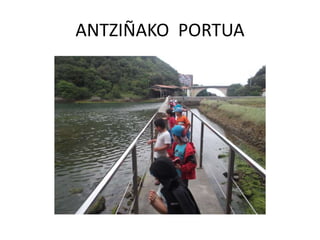 ANTZIÑAKO PORTUA
 
