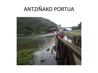 ANTZIÑAKO PORTUA
 
