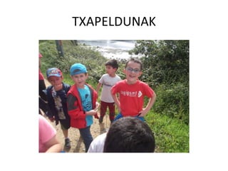 TXAPELDUNAK
 