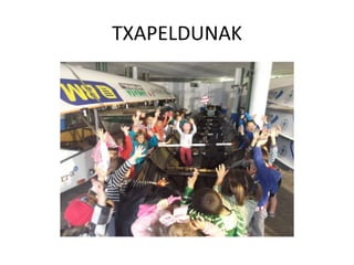 TXAPELDUNAK
 