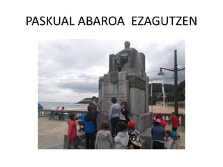 PASKUAL ABAROA EZAGUTZEN
 