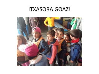 ITXASORA GOAZ!
 