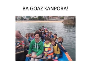 BA GOAZ KANPORA!
 