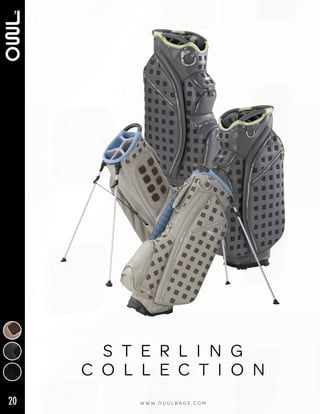 20 W W W . O U U L B A G S . C O M
s t e r l i n g
c o l l e c t i o n
 