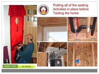 Putting all of the sealing
Activities in place before
Testing the home
 