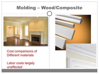 Molding – Wood/Composite
Cost comparisons of
Different materials
Labor costs largely
unaffected
 