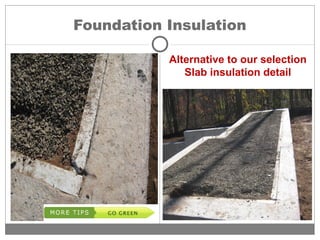 Foundation Insulation
Alternative to our selection
Slab insulation detail
 