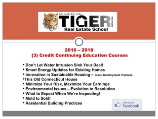 2016 – 2018
(3) Credit Continuing Education Courses
 Don’t Let Water Intrusion Sink Your Deal!
 Smart Energy Updates for Existing Homes
 Innovation in Sustainable Housing – Green Building Best Practices
This Old Connecticut House
 Minimize Your Risk, Maximize Your Earnings
 Environmental Issues – Evolution to Resolution
 What to Expect When We’re Inspecting!
 Mold to Sold!
 Residential Building Practices
 