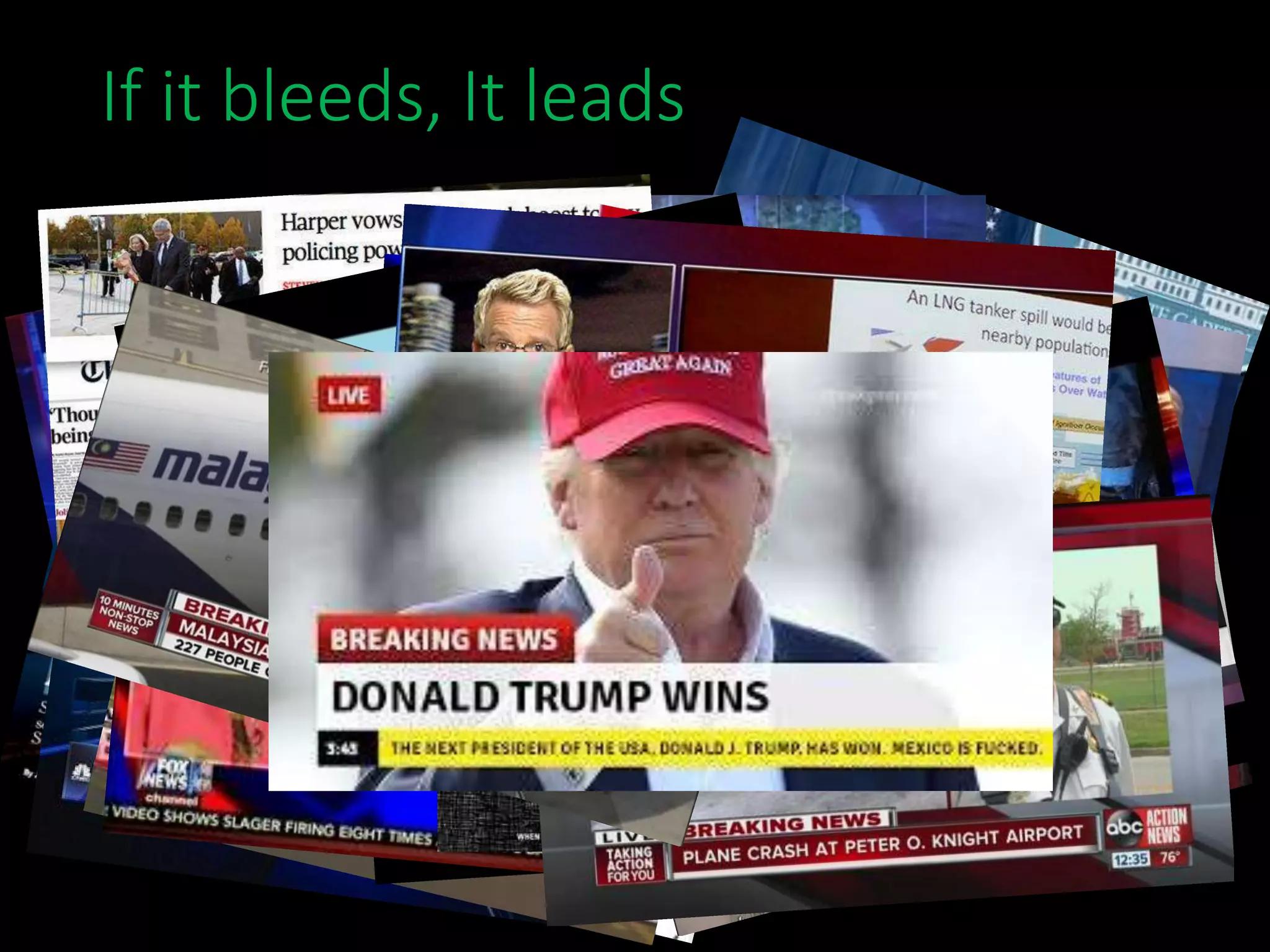 If it bleeds, It leads
 