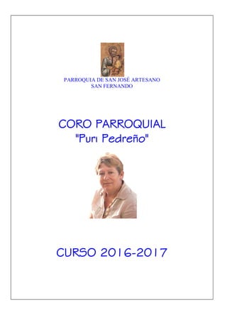 PARROQUIA DE SAN JOSÉ ARTESANO
SAN FERNANDO
CORO PARROQUIAL
"Puri Pedreño"
CURSO 2016-2017
 
