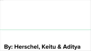 By: Herschel, Keitu & Aditya
 
