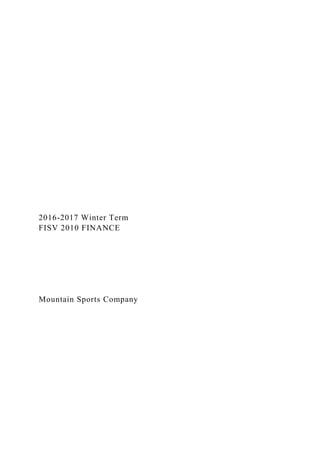2016-2017 Winter Term
FISV 2010 FINANCE
Mountain Sports Company
 